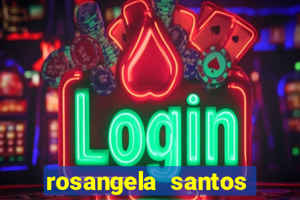 rosangela santos jornalista por onde anda